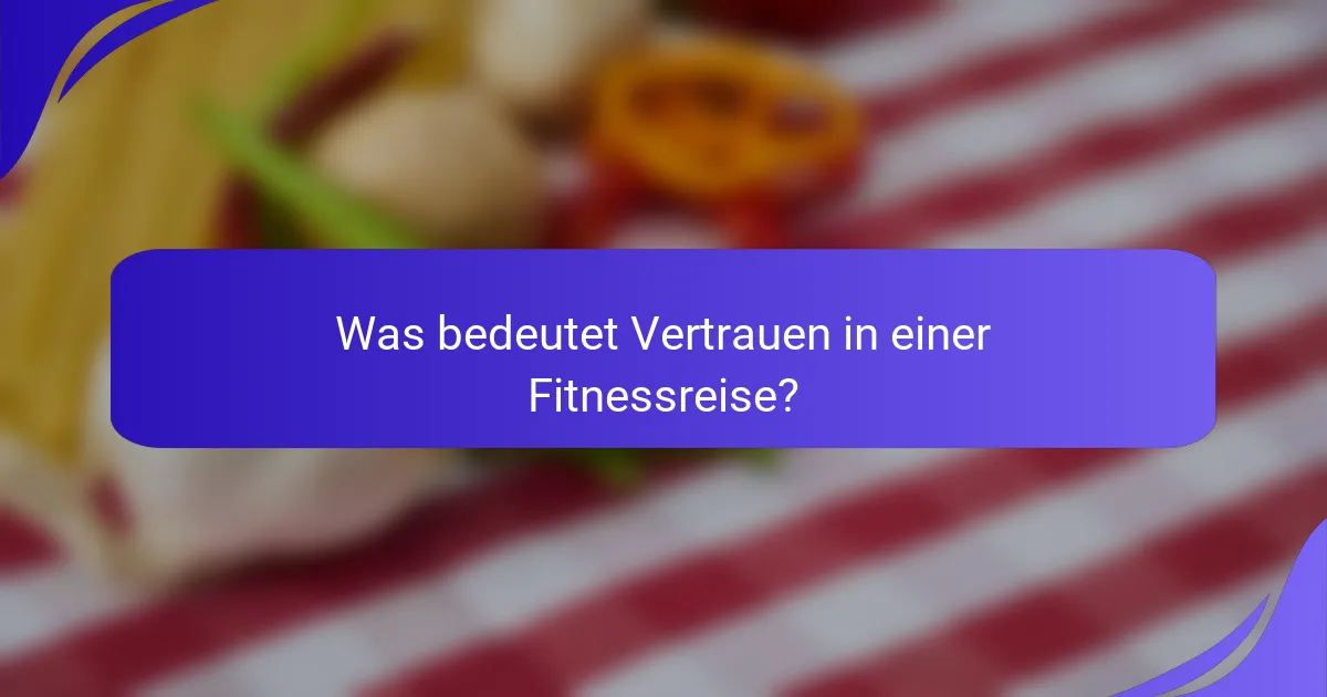 Was bedeutet Vertrauen in einer Fitnessreise?