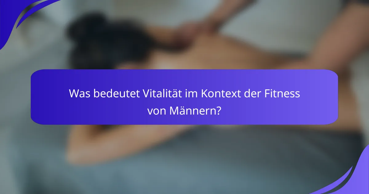 Was bedeutet Vitalität im Kontext der Fitness von Männern?
