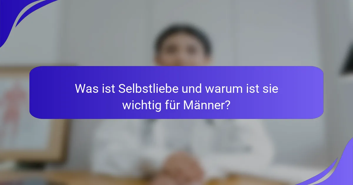 Was ist Selbstliebe und warum ist sie wichtig für Männer?