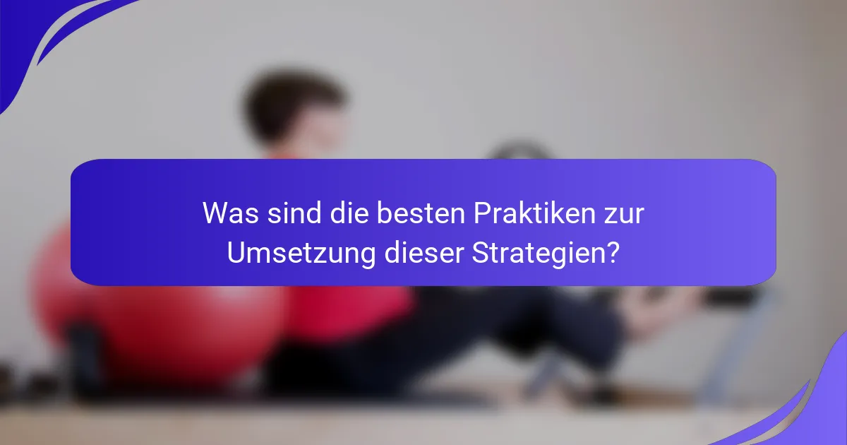 Was sind die besten Praktiken zur Umsetzung dieser Strategien?