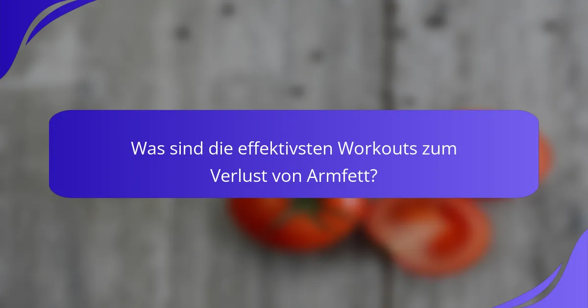 Was sind die effektivsten Workouts zum Verlust von Armfett?