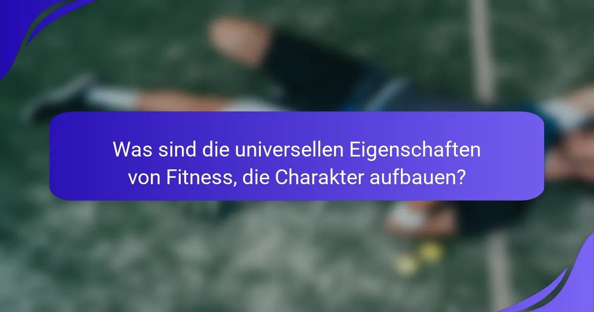 Was sind die universellen Eigenschaften von Fitness, die Charakter aufbauen?