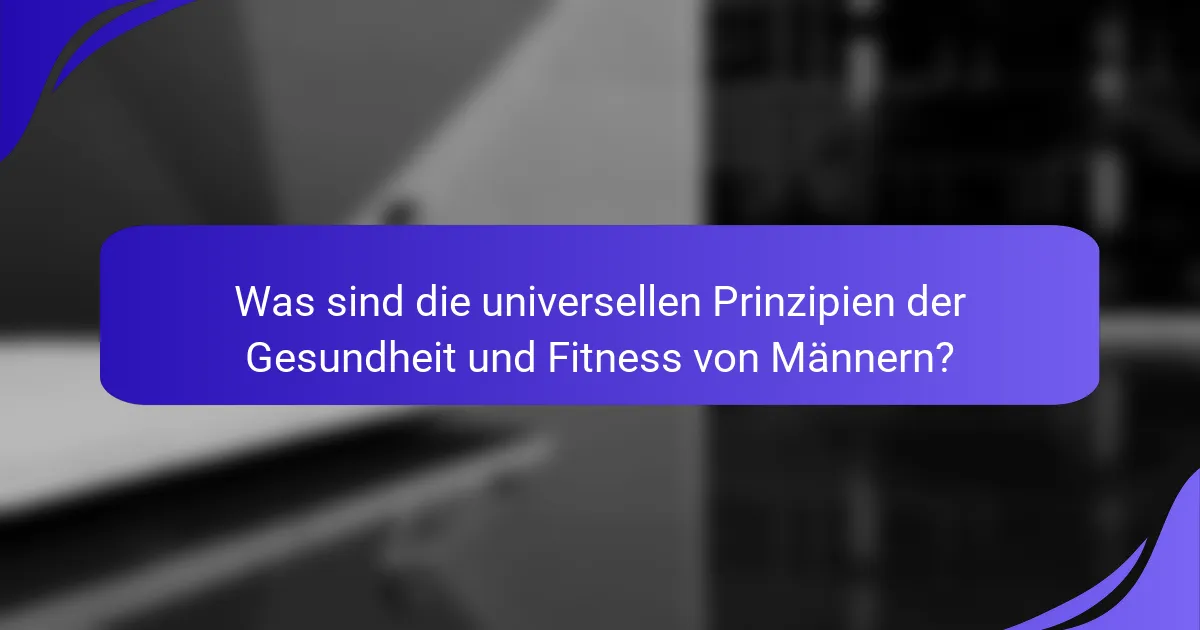 Was sind die universellen Prinzipien der Gesundheit und Fitness von Männern?