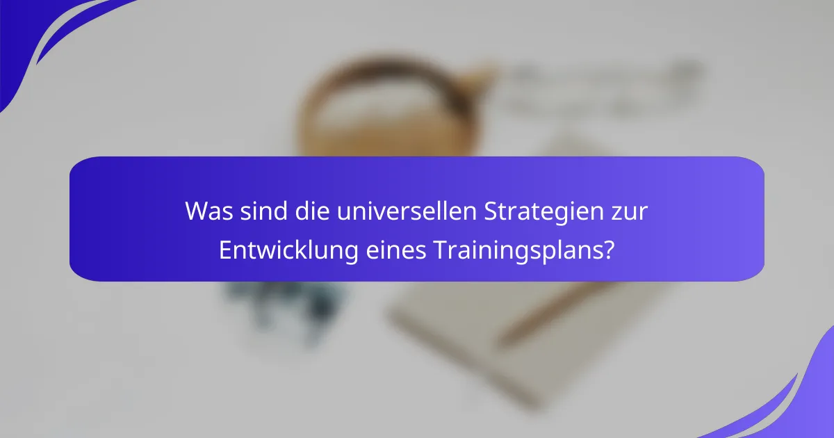 Was sind die universellen Strategien zur Entwicklung eines Trainingsplans?