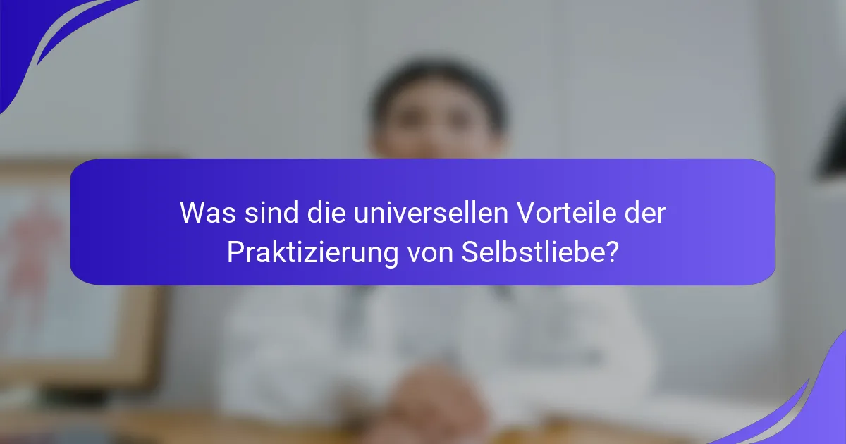 Was sind die universellen Vorteile der Praktizierung von Selbstliebe?