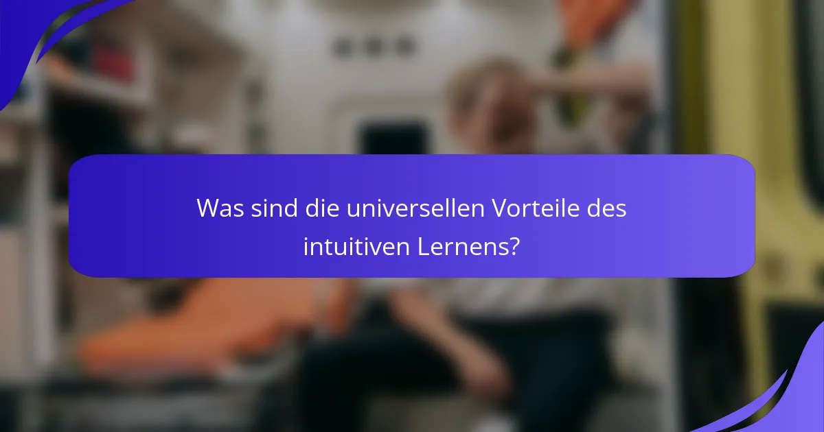 Was sind die universellen Vorteile des intuitiven Lernens?