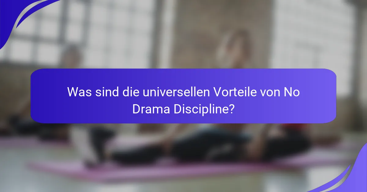 Was sind die universellen Vorteile von No Drama Discipline?