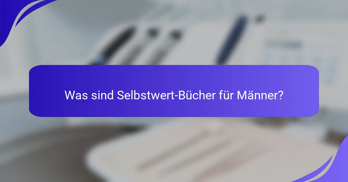 Was sind Selbstwert-Bücher für Männer?