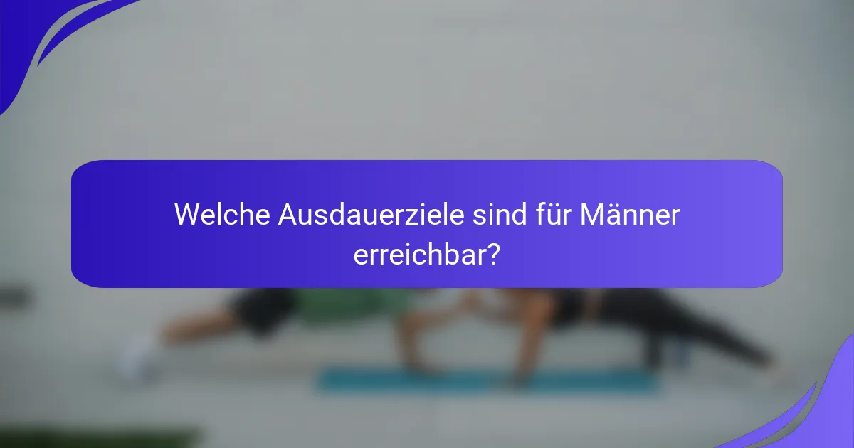 Welche Ausdauerziele sind für Männer erreichbar?
