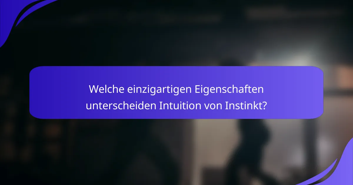 Welche einzigartigen Eigenschaften unterscheiden Intuition von Instinkt?