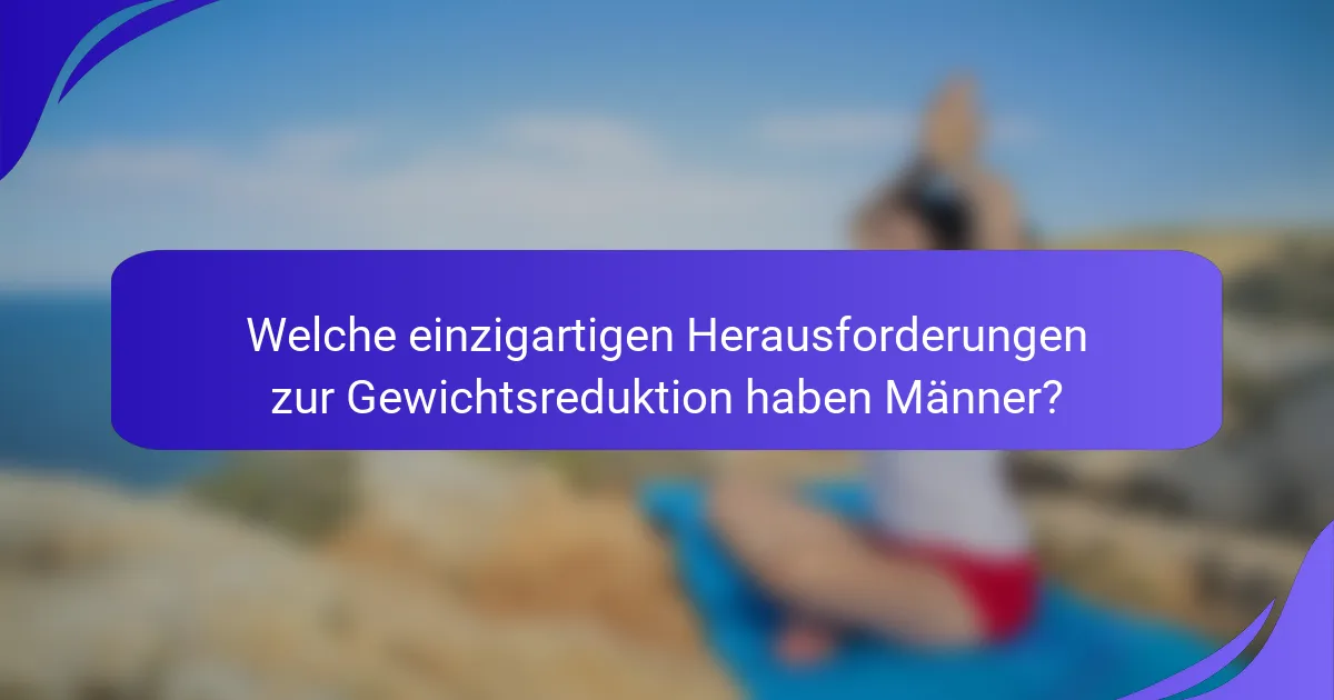 Welche einzigartigen Herausforderungen zur Gewichtsreduktion haben Männer?