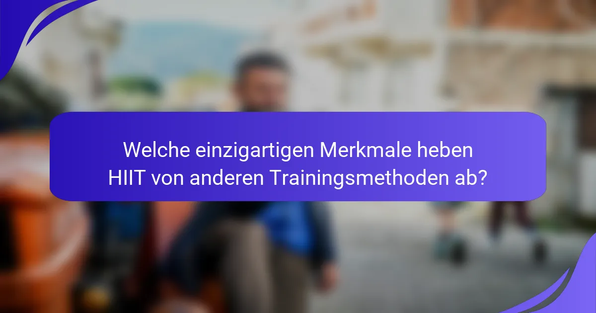 Welche einzigartigen Merkmale heben HIIT von anderen Trainingsmethoden ab?