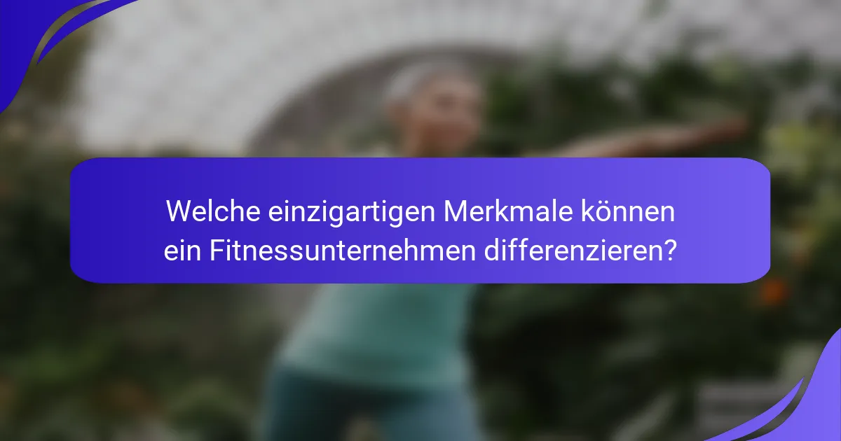 Welche einzigartigen Merkmale können ein Fitnessunternehmen differenzieren?