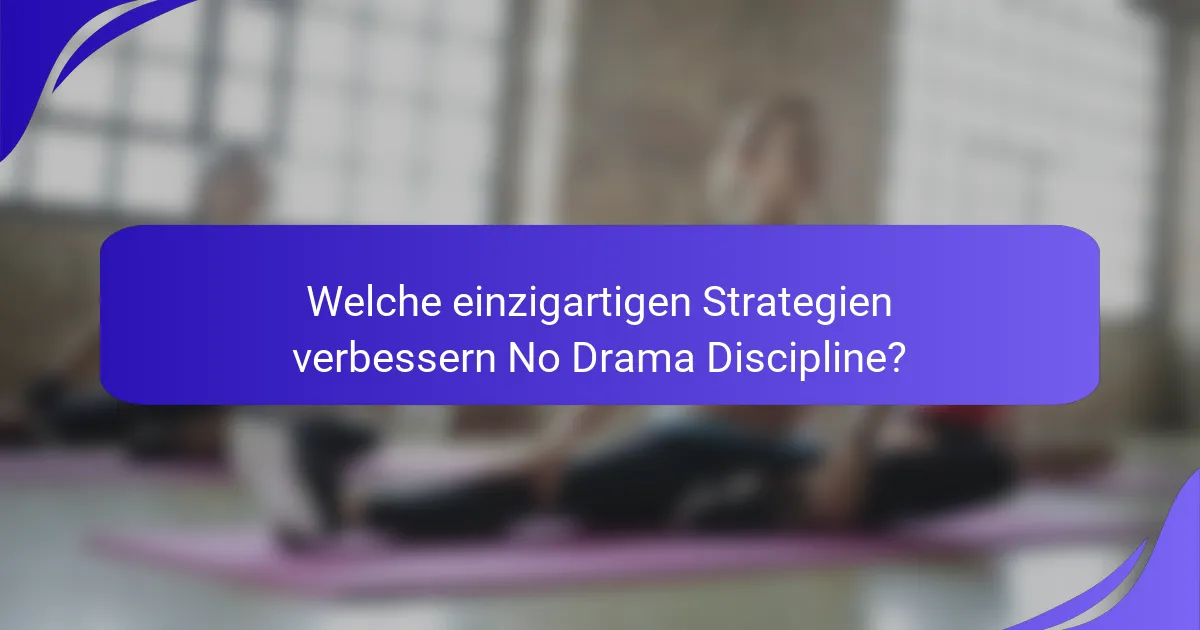 Welche einzigartigen Strategien verbessern No Drama Discipline?