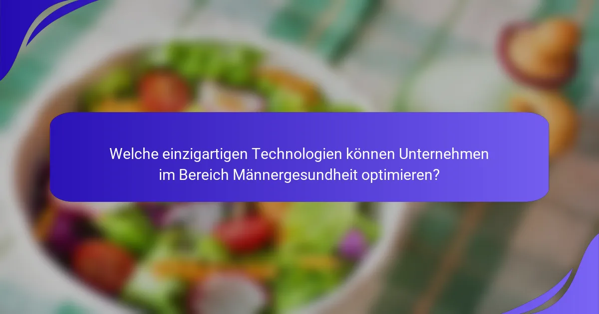 Welche einzigartigen Technologien können Unternehmen im Bereich Männergesundheit optimieren?