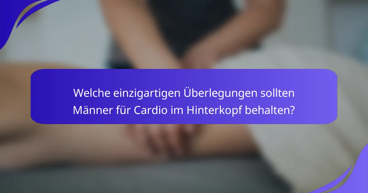 Welche einzigartigen Überlegungen sollten Männer für Cardio im Hinterkopf behalten?