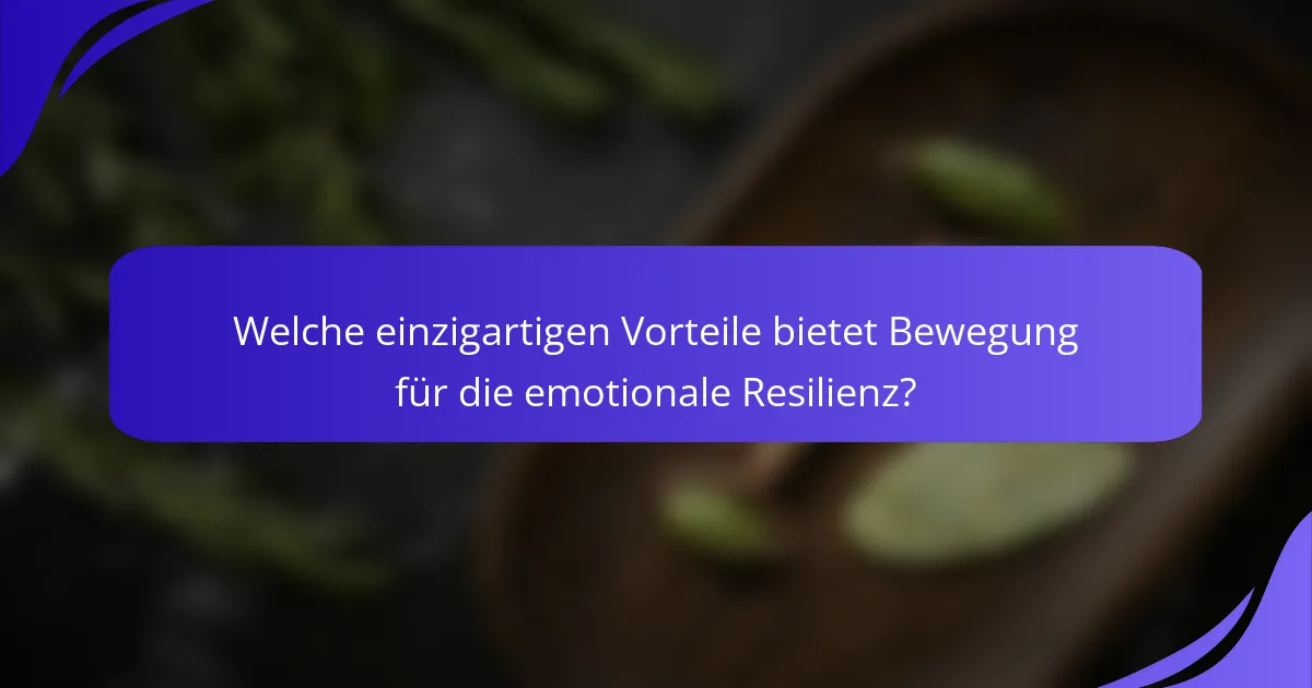Welche einzigartigen Vorteile bietet Bewegung für die emotionale Resilienz?