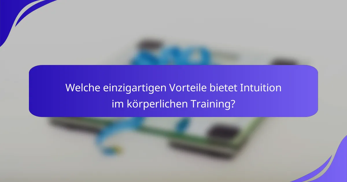 Welche einzigartigen Vorteile bietet Intuition im körperlichen Training?