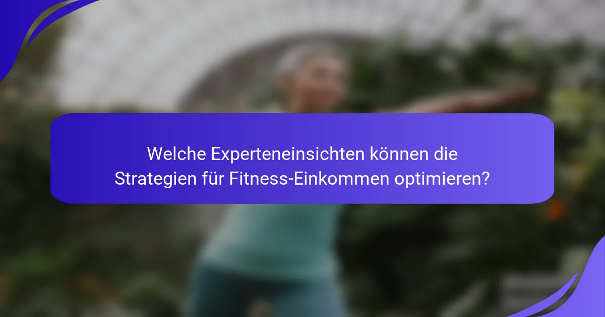 Welche Experteneinsichten können die Strategien für Fitness-Einkommen optimieren?