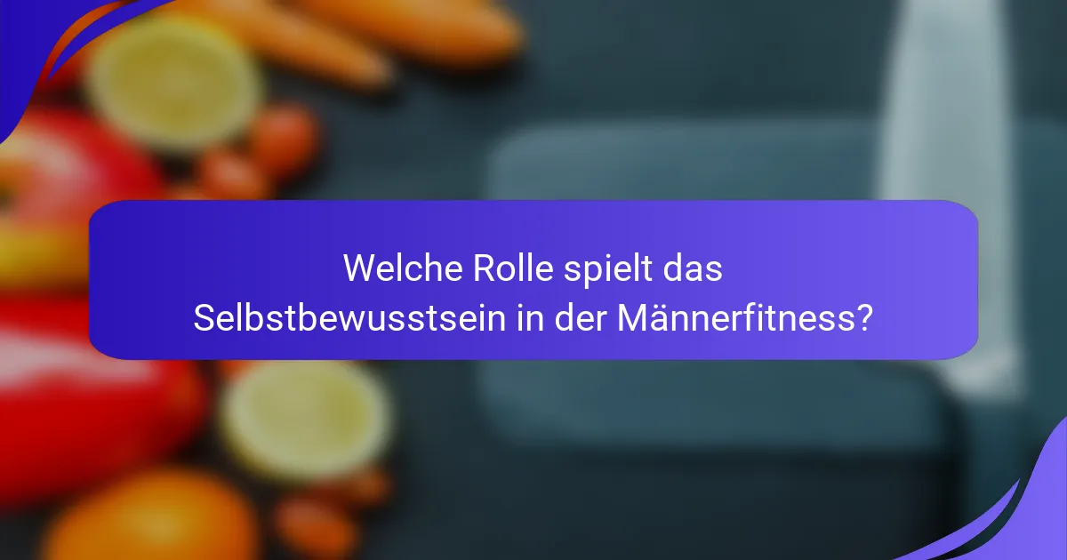 Welche Rolle spielt das Selbstbewusstsein in der Männerfitness?