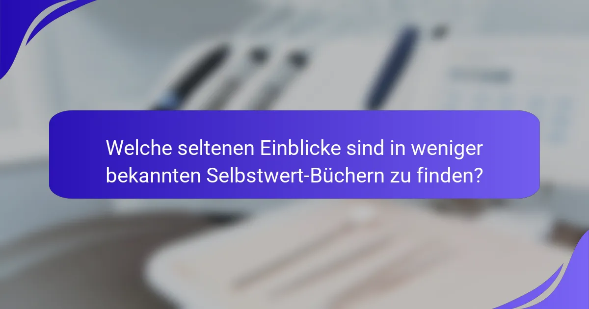 Welche seltenen Einblicke sind in weniger bekannten Selbstwert-Büchern zu finden?