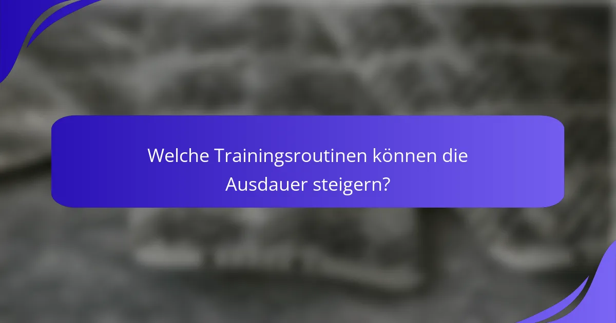 Welche Trainingsroutinen können die Ausdauer steigern?
