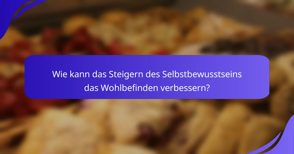 Wie kann das Steigern des Selbstbewusstseins das Wohlbefinden verbessern?