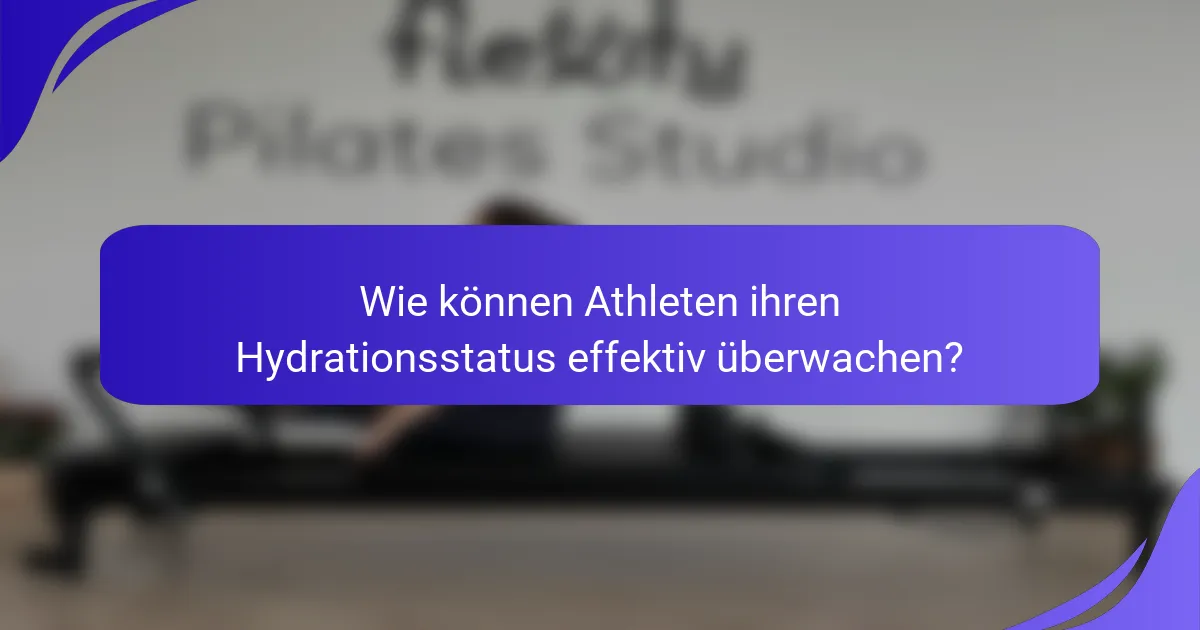 Wie können Athleten ihren Hydrationsstatus effektiv überwachen?