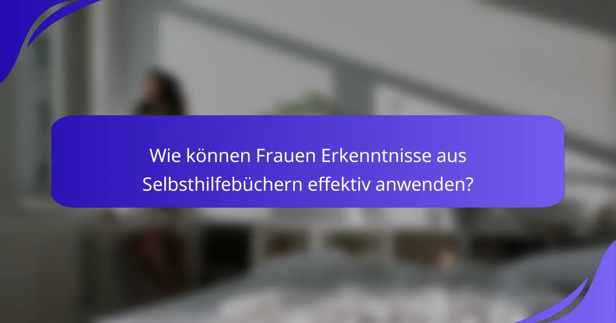 Wie können Frauen Erkenntnisse aus Selbsthilfebüchern effektiv anwenden?