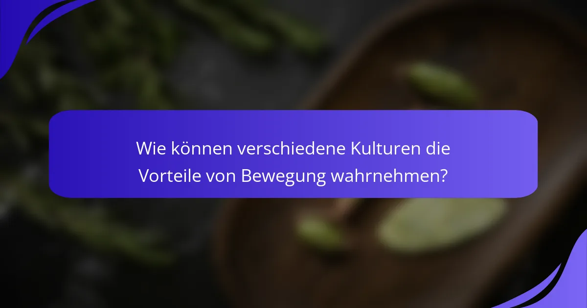 Wie können verschiedene Kulturen die Vorteile von Bewegung wahrnehmen?