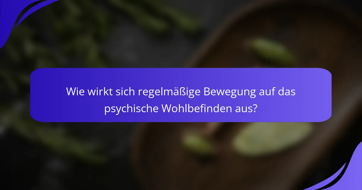 Wie wirkt sich regelmäßige Bewegung auf das psychische Wohlbefinden aus?